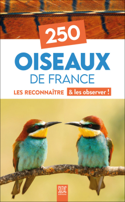 250 oiseaux de France - Les reconnaître & les observer !