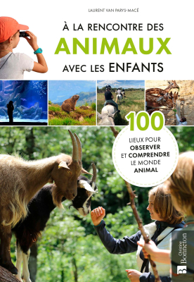 A la rencontre des animaux avec les enfants - 100 lieux pour observer et comprendre le monde animal