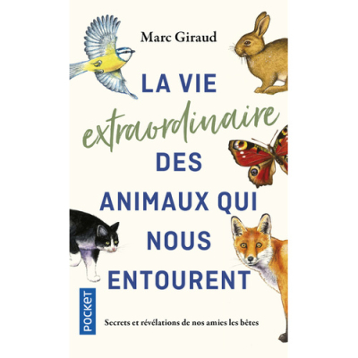 La vie extraordinaire des animaux qui nous entourent
