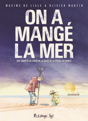 On a mangé la mer - Une enquête au coeur de la crise de la pêche en France
