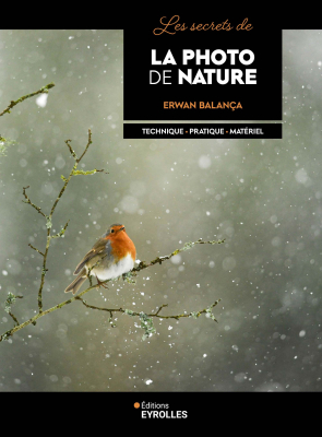 Les secrets de la photo de nature - Technique, pratique, matériel