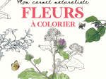 Mon carnet naturaliste à colorier - Fleurs